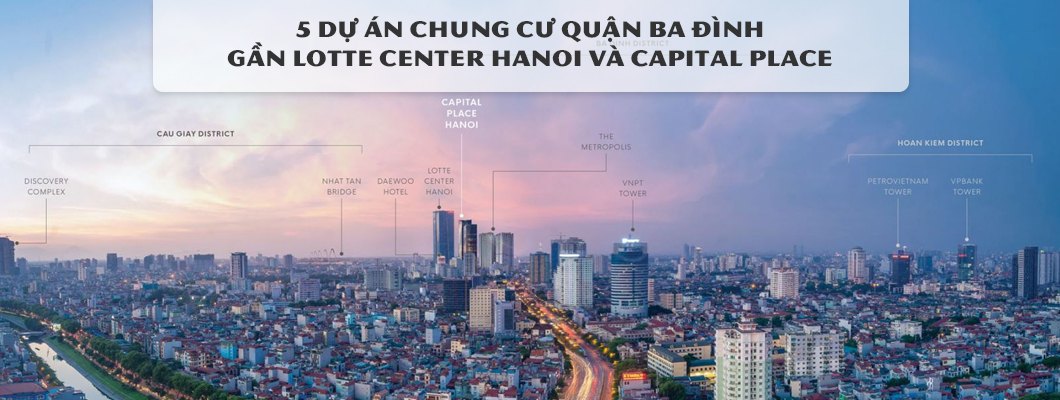 5 dự án chung cư quận Ba Đình gần Lotte Center Hanoi và Capital Place