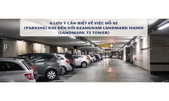 6 lưu ý cần biết về việc đỗ xe (parking) khi đến với Keangnam Landmark Hanoi (Landmark 72 Tower)
