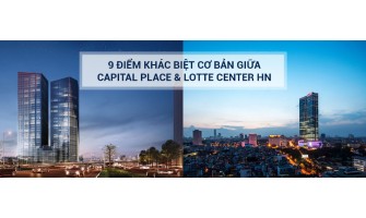 9 điểm khác biệt cơ bản giữa Lotte Center Hanoi & Capital Place