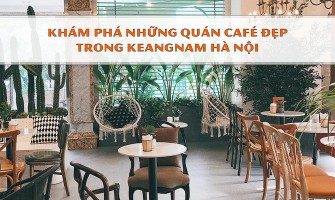 KHÁM PHÁ NHỮNG QUÁN CAFÉ ĐẸP TRONG KEANGNAM HÀ NỘI