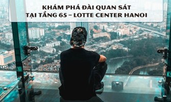 KHÁM PHÁ ĐÀI QUAN SÁT TẠI TẦNG 65 – LOTTE CENTER HANOI