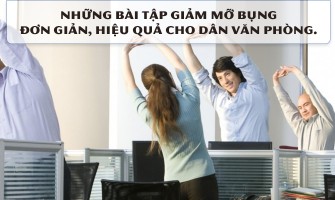 NHỮNG BÀI TẬP GIẢM MỠ BỤNG ĐƠN GIẢN, HIỆU QUẢ CHO DÂN VĂN PHÒNG.