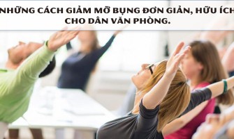 NHỮNG CÁCH GIẢM MỠ BỤNG ĐƠN GIẢN, HỮU ÍCH CHO DÂN VĂN PHÒNG.