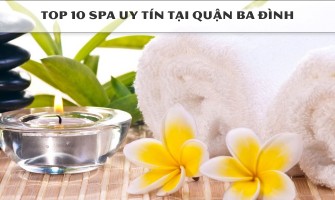 TOP 10 SPA UY TÍN TẠI QUẬN BA ĐÌNH GẦN CAPITAL PLACE, LOTTE CENTER, LOTTE CENTER HANOI