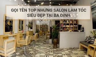 Gọi tên TOP những salon làm tóc siêu đẹp tại Ba Đình