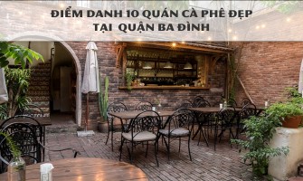 Điểm danh 10 quán cà phê ĐẸP tại quận BA ĐÌNH