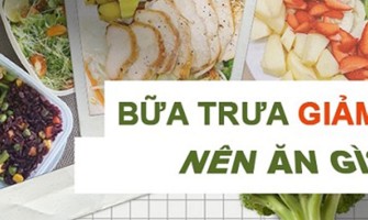 Thực đơn bữa trưa giảm cân đơn giản, dễ làm cho dân văn phòng.