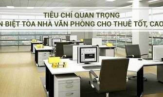 Tiêu chí quan trọng phân biệt tòa nhà văn phòng cho thuê tốt, cao cấp