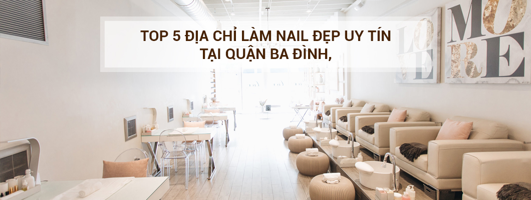 Top 5 địa chỉ làm nail đẹp uy tín tại quận Ba Đình, Hà Nội