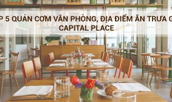 Top 5 quán cơm văn phòng, địa điểm ăn trưa gần Capital Place